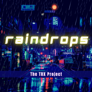 The TRX Project - Raindrops